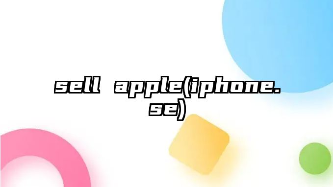 sell apple(iphone.se)